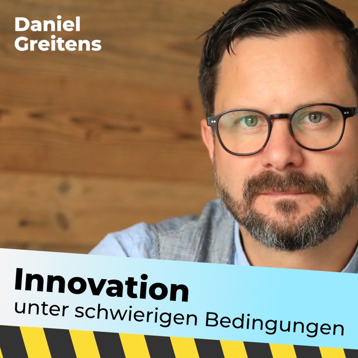 Podcast Innovation unter schwierigen Bedingungen — Daniel Greitens